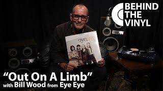 Behind The Vinyl: "Out On A Limb" with Bill Wood from Eye Eye