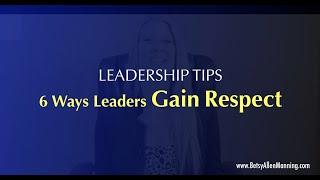 6 Ways Leaders Gain Respect in the Workplace