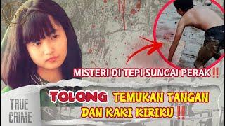 #JST55 | TOLONG TEMUKAN TANGAN DAN KAKI KIRIKU | MISTERI DI TEPI SUNGAI PERAK | KISAH XIE WENJING