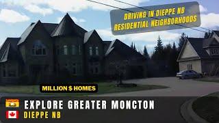 Explore Greater Moncton NB, Driving in Dieppe Residential Areas (Spring 2022), Million Dollar Homes