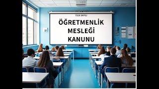 ÖĞRETMENLİK MESLEĞİ KANUNU - KONU ANLATIMI