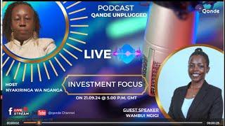 INVESTMENT FOCUS KEY to Financial Freedom! Qande Unplugged Host Nyakiringa wa Nganga & Wambui Ngigi