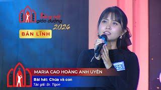 Chúa Và Con - Maria Cao Hoàng Anh Uyên - Vòng Bản Lĩnh Tiếng Hát Giáo Đường Mùa III 2024