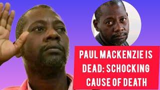 PAUL MACKENZIE IS DEAD || PAUL MACKENZIE OF SHAKAHOLA DIES || SCHOCKING CAUSE OF DEATH