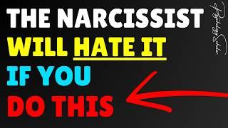 The Narcissist Will HATE IT If You Do THIS