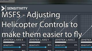 MSFS - Adjusting Helicopter Controls to make them easier to fly