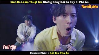 [Review Phim] Sinh Ra Là Ảo Thuật Gia Nhưng Dòng Đời Xô Đẩy Đi Phá Án