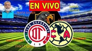 Toluca vs América EN VIVO Liga Mx