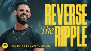 Reverse The Ripple | Pastor Steven Furtick | Elevation Church