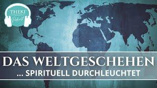 Das Weltgeschehen – spirituell durchleuchtet | Podcast #81