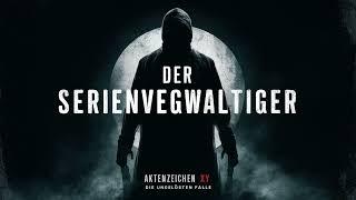 Aktenzeichen XY Unvergessene Verbrechen - Der Serienvergewaltiger - True Crime Podcast