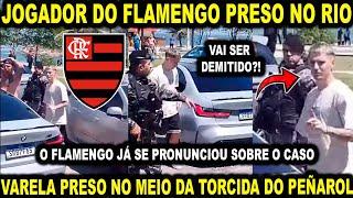 JOGADOR DO FLAMENGO É PRESO NO RIO! VARELA FOI PRESO NO MEIO DA TORCIDA DO PEÑAROL! QUE LOUCURA