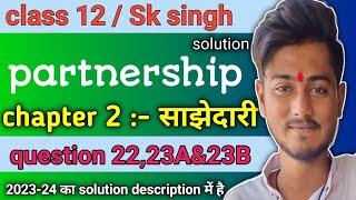 sk singh accountancy class 12 solutions chapter 2 partnership questions 22,23A और 23B sbpd