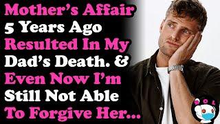 Mother's Affair 5 yrs Ago Lead To My Father's Death & Even Now I Can't Forgive Her... RELATIONSHIP