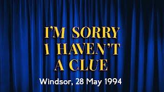 1994: I'm Sorry I Haven't A Clue (Windsor, 28 May 1994)