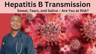 Hepatitis B Transmission Shocking Facts About Sweat, Tears, & Saliva