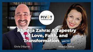 Khadija Zahra: A Tapestry of Love, Faith, and Transformation - Pivot Perspectives | Ep742