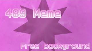 489 animation meme || Free background || Read description!