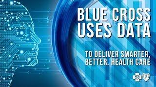 Blue Cross Uses Data to Deliver Smarter, Better, Health Care