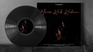 Abhishek Ranjan || Maine kab kaha || official video