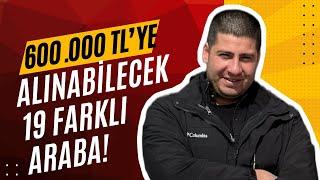 600.000 TL'ye Alınabilecek 19 Farklı Araba! | 2024 | Otomobil Günlüklerim