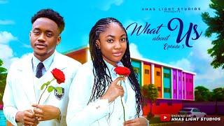 WHAT ABOUT US | EP3 | HIGH SCHOOL SERIES | STARRING: ANGEL UNIGWE, EMMANUEL NSE, CHISOM OGUIKE.