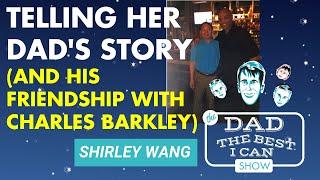 Shirley Wang  Tells Her Dad’s Story (& his surprising friendship w/Charles Barkley) - Podcast #52