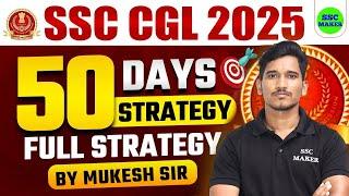 SSC CGL Vacancy 2025 | SSC CGL 50 Day Best Preparation Strategy, SSC CGL Exam Strategy by Mukesh Sir
