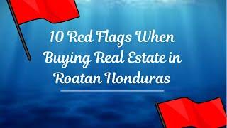 10 Red Flags You Should Look Out For When Buying Real Estate In Roatan Honduras