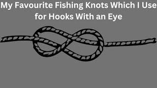 My Favourite Fishing Knots Which I Use for Hooks With an Eye [4K]