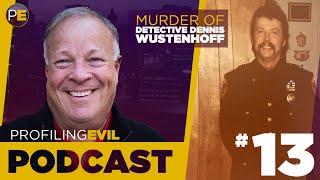 Murder of Detective Dennis Wustenhoff | PODCAST #13 | Profiling Evil