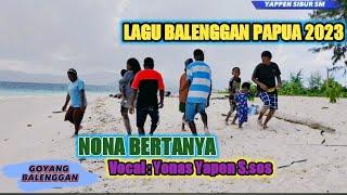 NONA BERTANYA//LAGU BALENGGAN PAPUA RAJA AMPAT//YONAS YAPEN S,sos