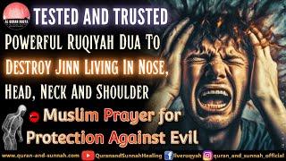 Strong Ruqyah To Destroy Jinn Living In Nose, Head, Neck And Shoulder | Ruqiyah Sharciyah Treatment