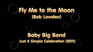 Baby Big Band - Fly Me to the Moon -  Bart Howard (arr. Bob Lowden)