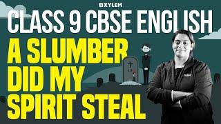 Class 9 CBSE English | A Slumber Did My Spirit Steal !! | Xylem Class 9 CBSE