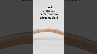 How to re-establish contact with an alienated child. #alienated #parentalalienation