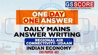 One Day One Answer: UPSC Daily Answer Writing Practice | Regional Air Connectivity- UDAAN