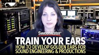 Train Your Ears: How to Develop Golden Ears for Sound Engineering and Production — GearFest 2020