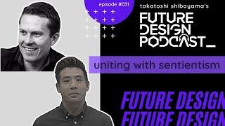 Uniting with Sentientism - Future Design Podcast #031 with Jamie Woodhouse