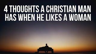 What a Christian Man Is Thinking When He Likes a Woman (Christian Relationship Advice for Women)