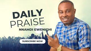 Daily Praise — Nnamdi Ewenighi |Latest Nigerian Gospel Music