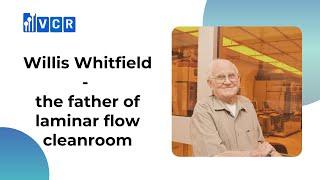 Willis Whitfield  - Father of laminar flow cleanroom