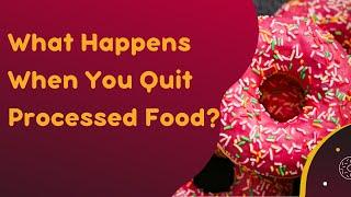 What Happens If You Ditch Processed Food?