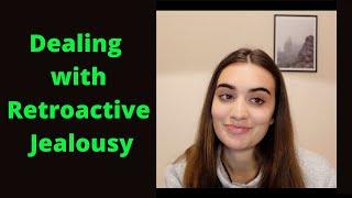 Retroactive Jealousy: How to accept their past & how to handle mental movies?