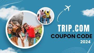 How to Use Trip com Coupon Code & Promo Code Trip.com Deals & Discount - Apply with Voucher Code