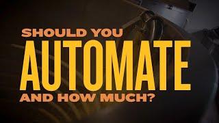 Should you Automate and how much?