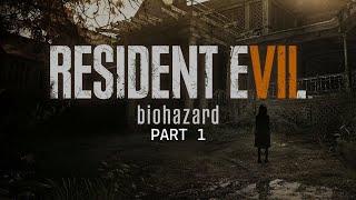 Resident Evil 7 Biohazard: Part 1