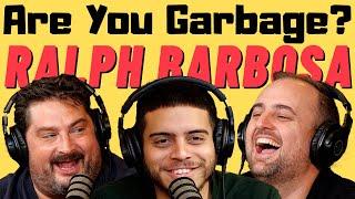 Are You Garbage Comedy Podcast: Ralph Barbosa!