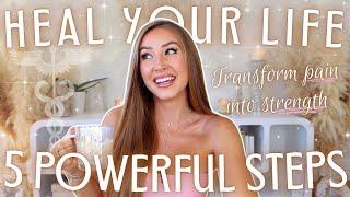 Heal Your Life | 5 Powerful Steps to Transform Your Reality