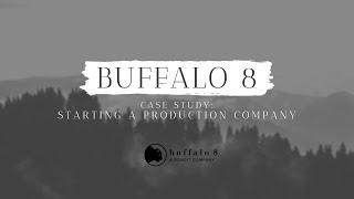 Buffalo 8: Case Study / How To Start A Production Company (2016) | Short Form | Informational